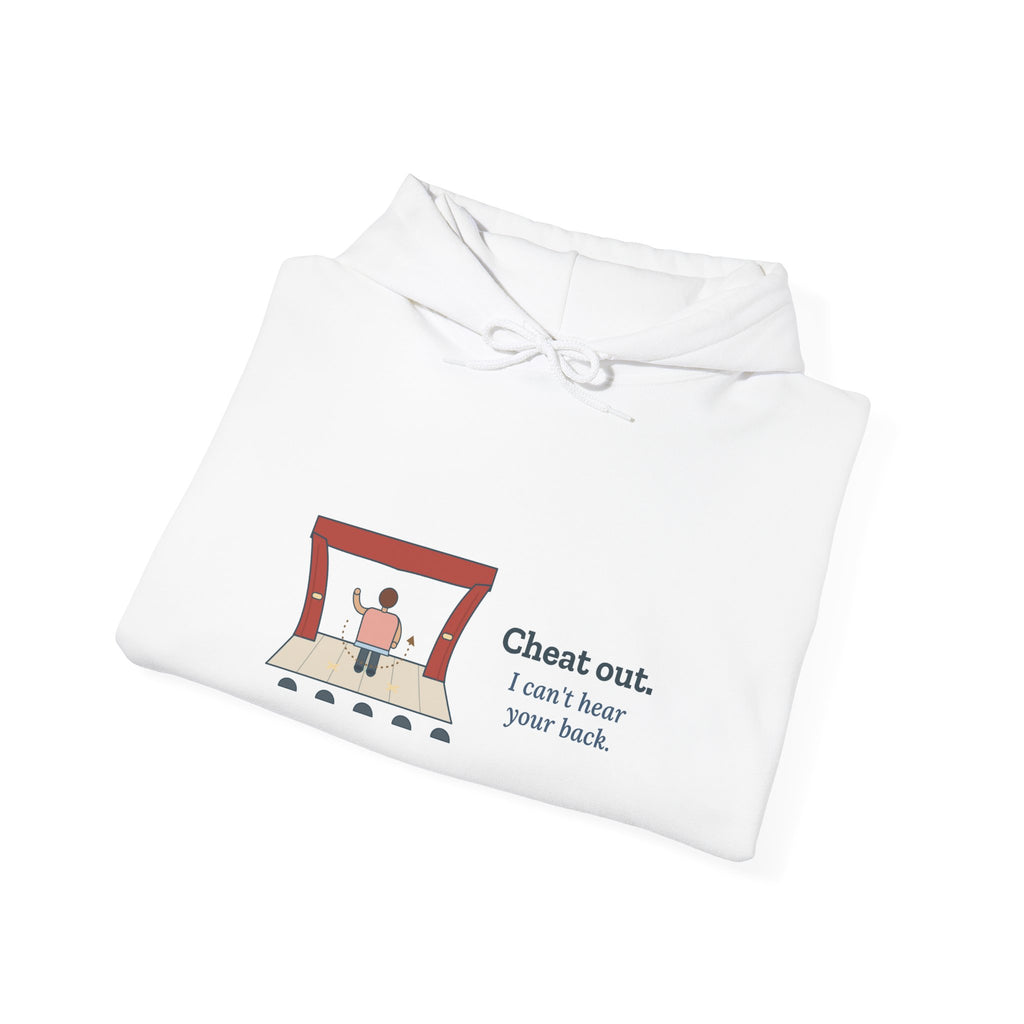 Theater Director Hoodie - Cheat Out. I Can't Hear Your Back. Drama Teacher Hooded Sweatshirt