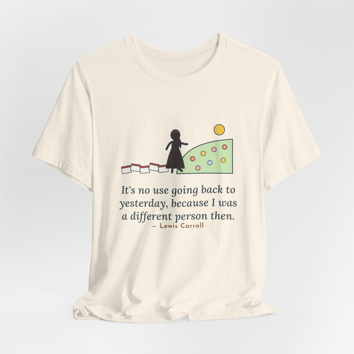Lewis Carroll Quote T-Shirt, It's No Use Going Back to Yesterday, Growth Calendar Path Tee