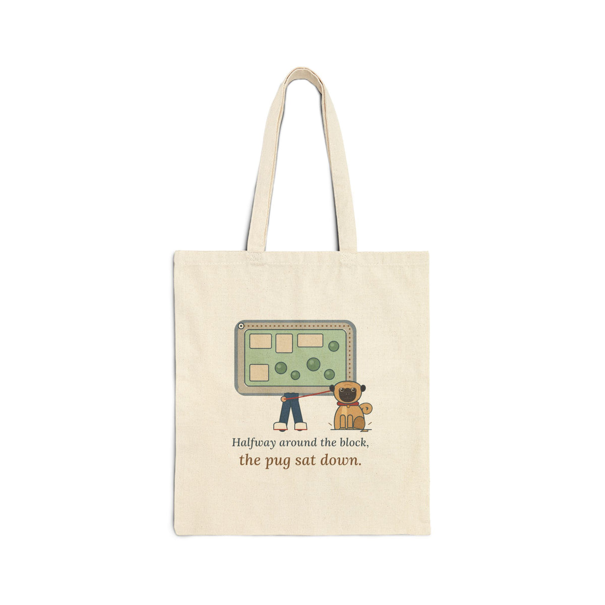 Pug Tote Bag - Halfway Around the Block, the Pug Sat Down