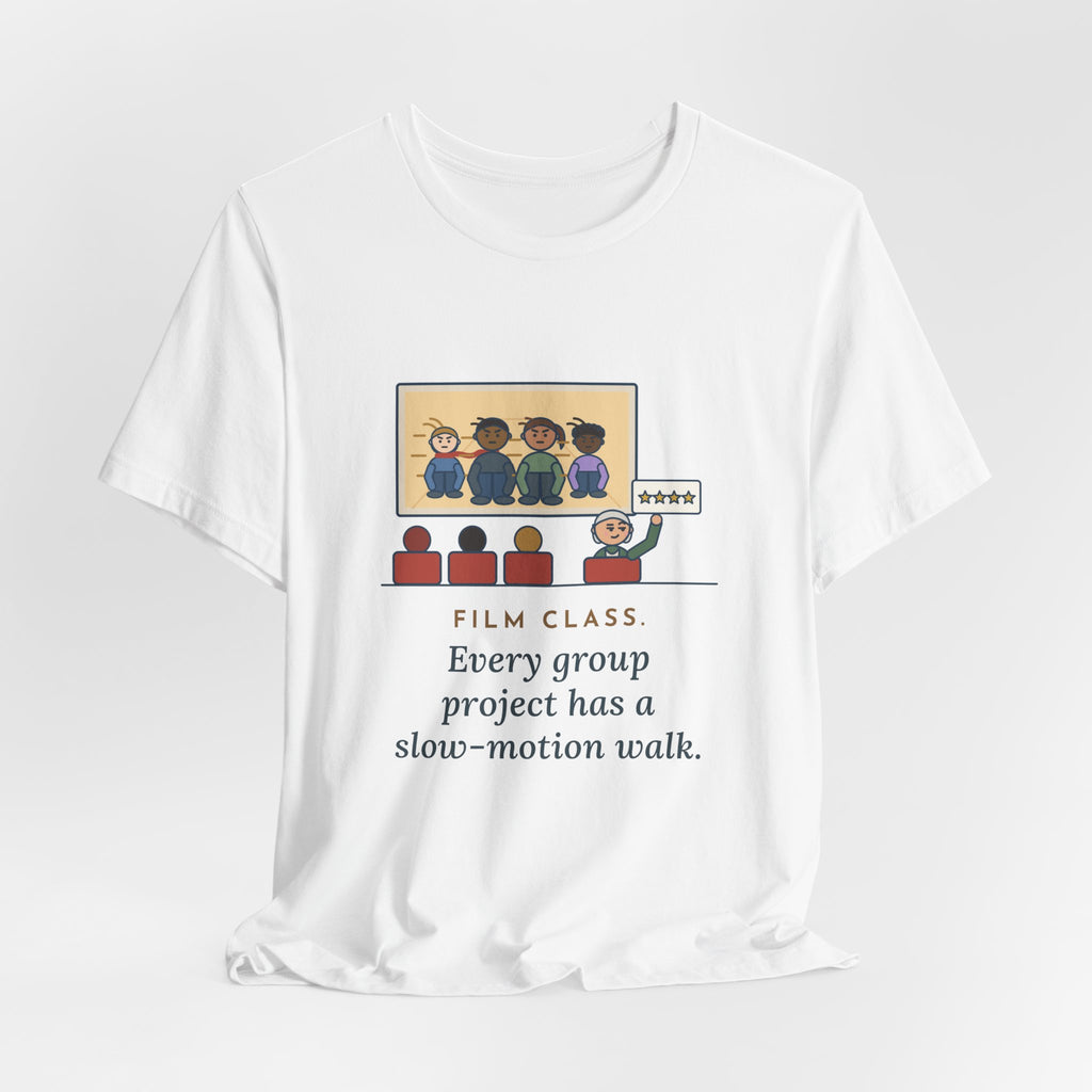 Film Studies Teacher T-Shirt - Every Group Project Has a Slow-Motion Walk Funny Film Class Tee