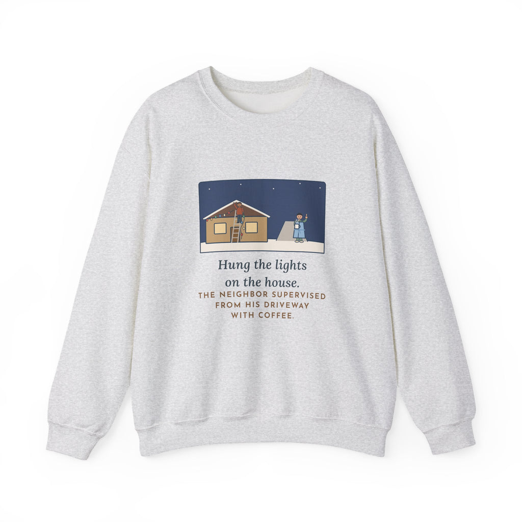 Christmas Lights Sweatshirt, Hung Them on the House, The Neighbor Supervised from His Driveway with Coffee