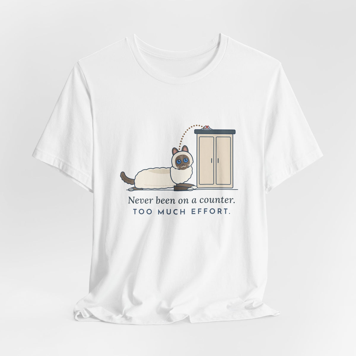 Ragdoll Cat T-Shirt - Never Been on a Counter. Too Much Effort. Funny Ragdoll Tee