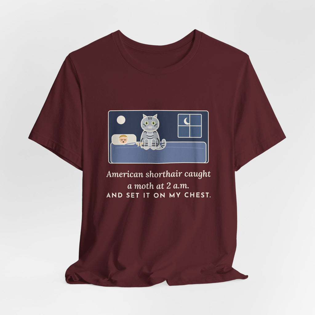 American Shorthair Cat T-Shirt - Caught a Moth at 2 a.m. and Set It on My Chest
