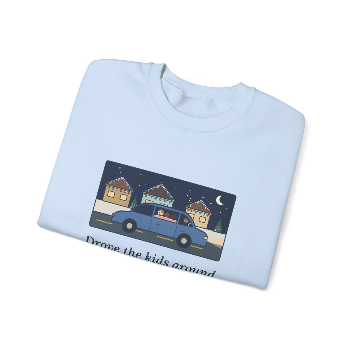 Christmas Lights Sweatshirt, Drove the Kids Around to See Them, All Three Asleep by the Second Street, Funny Night Drive Crewneck