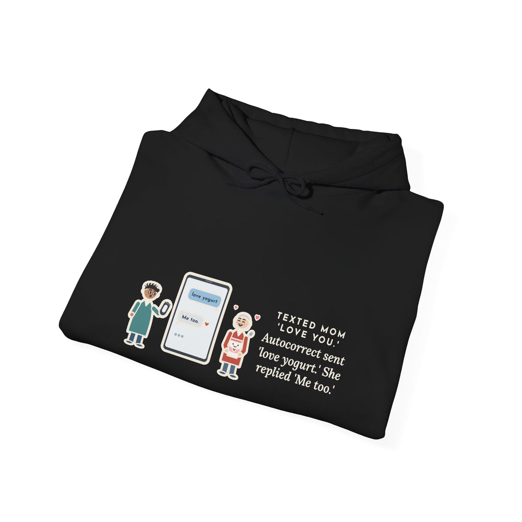 Funny Texting Mom Hoodie, Autocorrect Sent Love Yogurt, She Replied Me Too