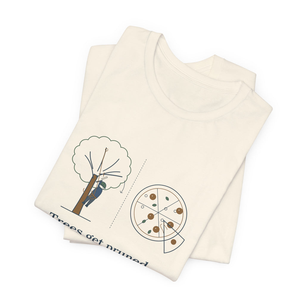 Arborist T-Shirt - Trees Get Pruned. Pizzas Get Topped. Tree Climber Tee