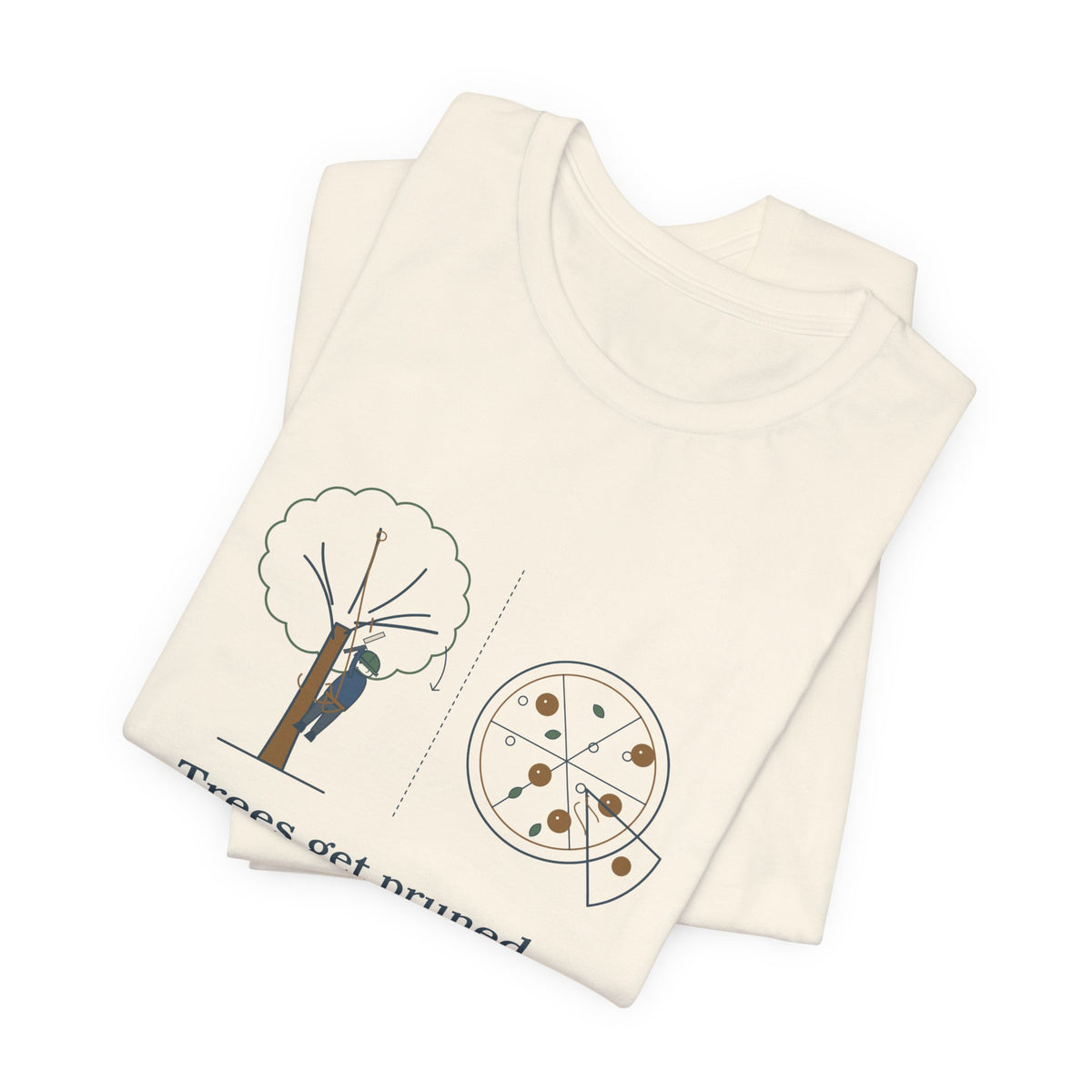 Arborist T-Shirt - Trees Get Pruned. Pizzas Get Topped. Tree Climber Tee