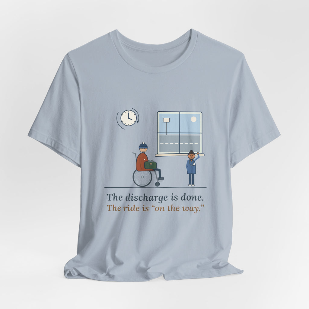 Med-Surg Nurse T-Shirt - The Discharge Is Done. The Ride Is On the Way. Funny Floor Nurse Tee