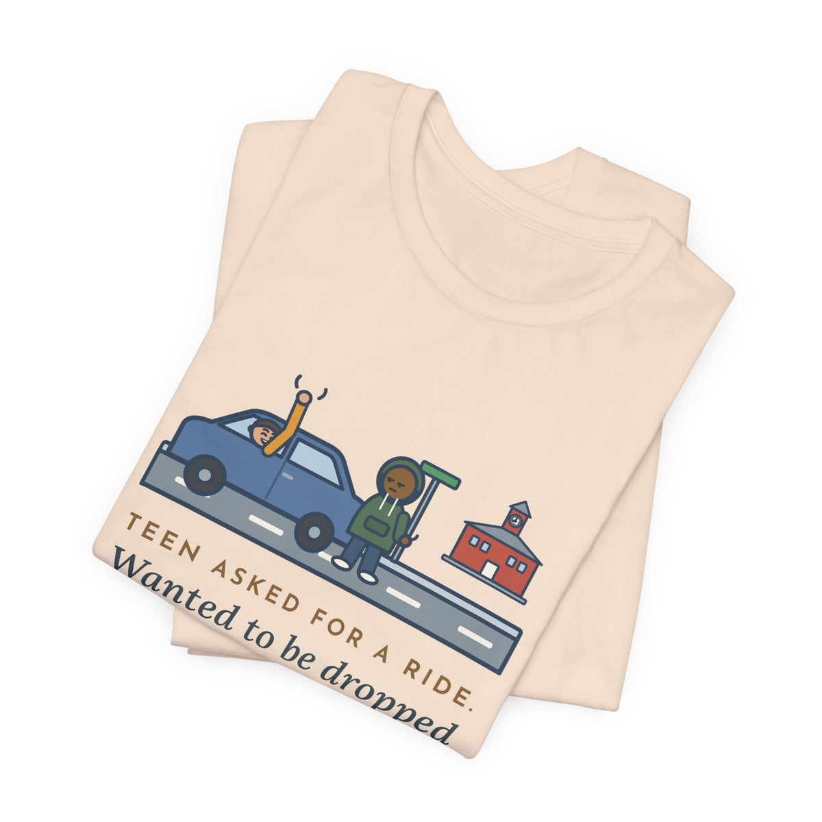 Funny Teen Parent T-Shirt, Teen Asked for a Ride, Wanted to Be Dropped Off a Block Away, Street Corner Tee