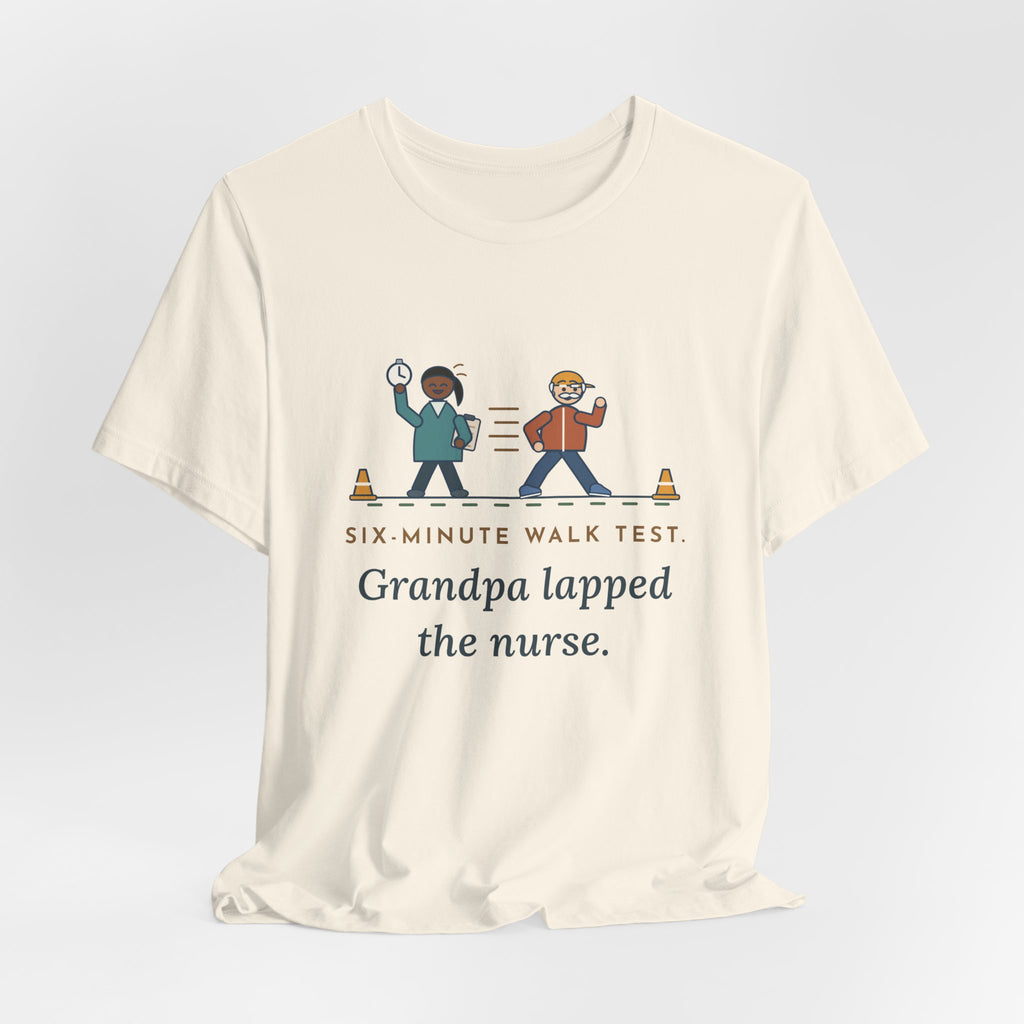 Pulmonary Rehab Nurse T-Shirt - Six-Minute Walk Test, Grandpa Lapped the Nurse