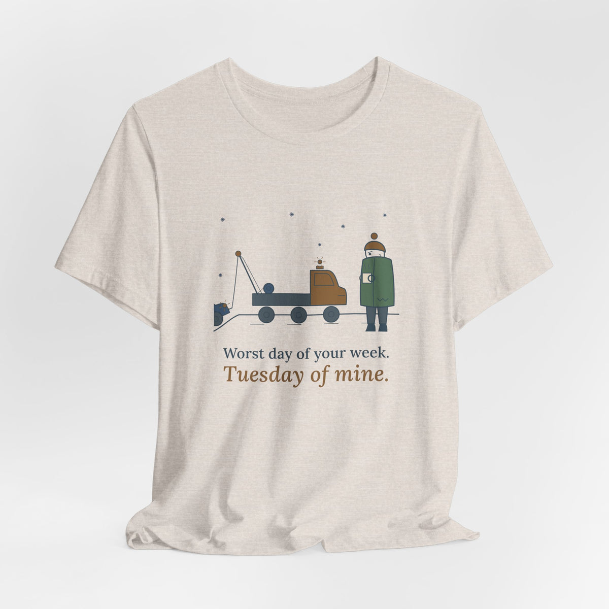 Tow Truck Operator T-Shirt - Worst Day of Your Week. Tuesday of Mine. Funny Tow Tee