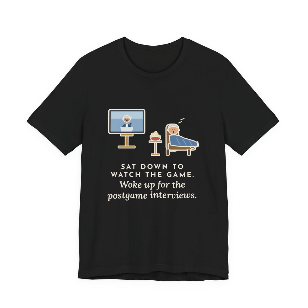 Funny Sports Fan T-Shirt, Sat Down to Watch the Game, Woke Up for the Postgame Interviews, Recliner Nap Tee
