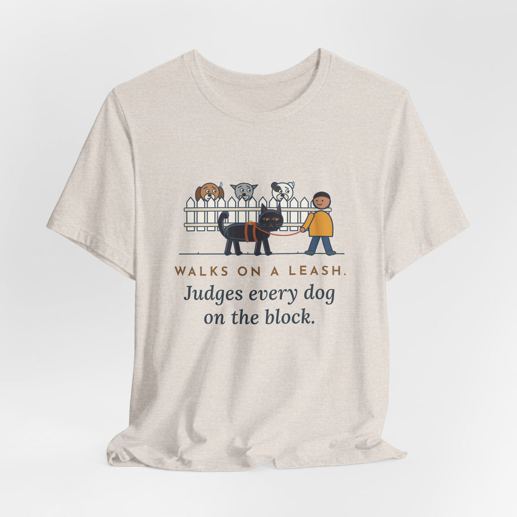 Bombay Cat T-Shirt - Walks on a Leash, Judges Every Dog on the Block
