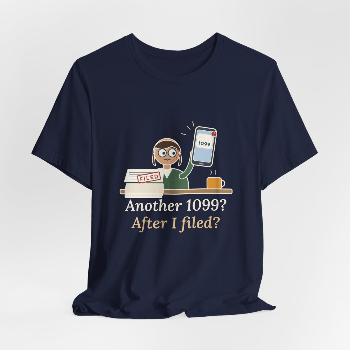 Tax Preparer T-Shirt - Another 1099? After I Filed? Funny Accountant Tee