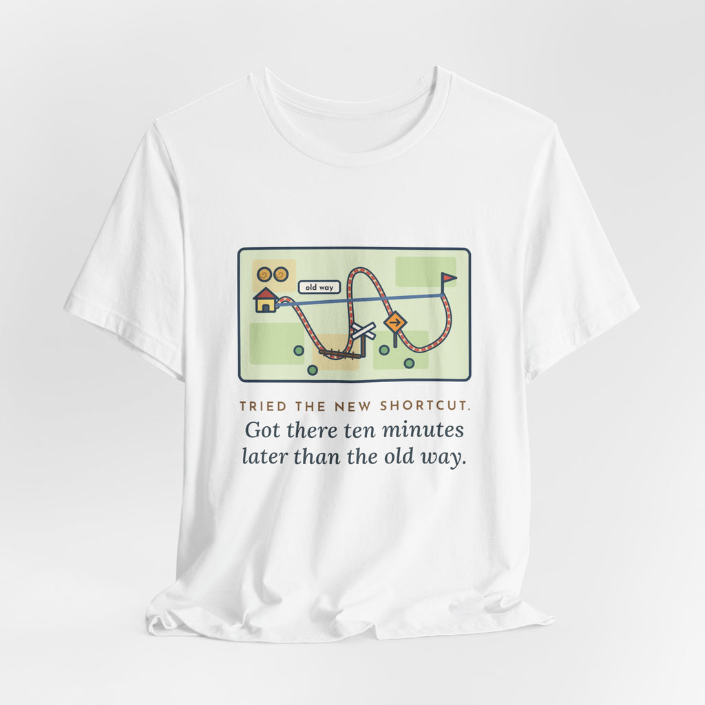 Funny Shortcut T-Shirt, Tried the New One, Got There Ten Minutes Later Than the Old Way, Hand-Drawn Route Tee
