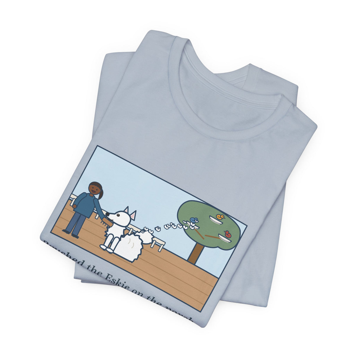 Funny American Eskimo Dog T-Shirt, Brushed the Eskie on the Porch, The Birds Built Three Nests from It, Porch Brushing Tee