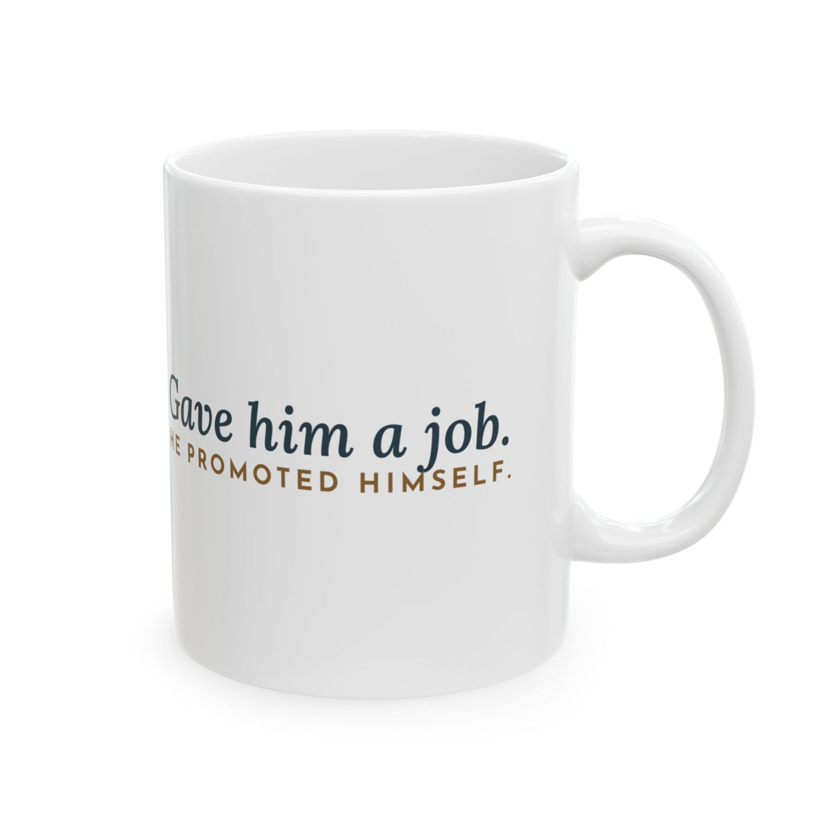 Australian Shepherd Coffee Mug - Gave Him a Job. He Promoted Himself.