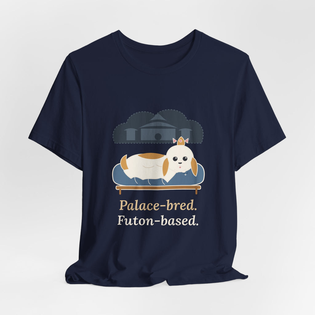 Shih Tzu T-Shirt - Palace-Bred. Futon-Based. Funny Shih Tzu Owner Tee