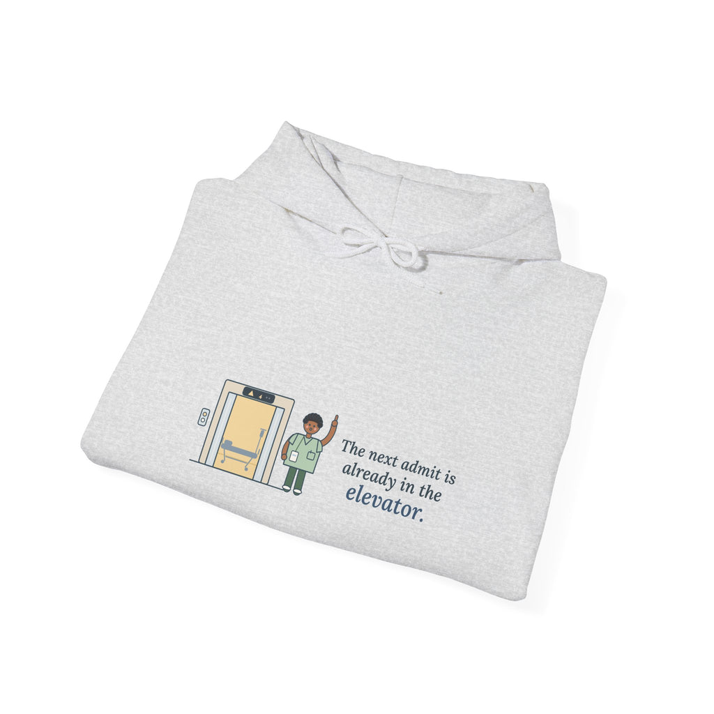 Charge Nurse Hoodie - The Next Admit Is Already in the Elevator Hooded Sweatshirt