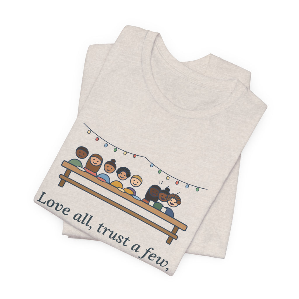 Shakespeare Quote T-Shirt, Love All, Trust a Few, Do Wrong to None, Wisdom Neighborhood Picnic Tee