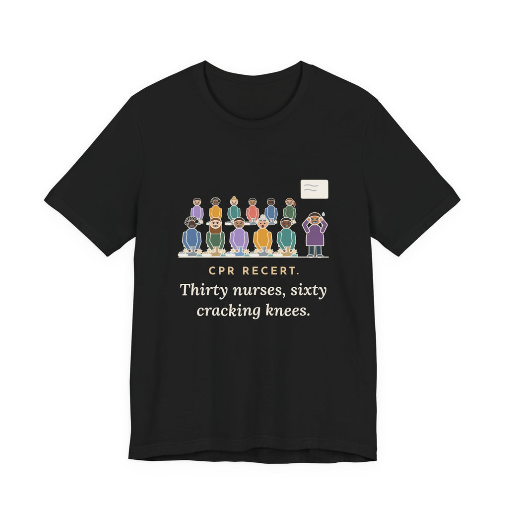 CPR Instructor Nurse T-Shirt - CPR Recert, Thirty Nurses, Sixty Cracking Knees