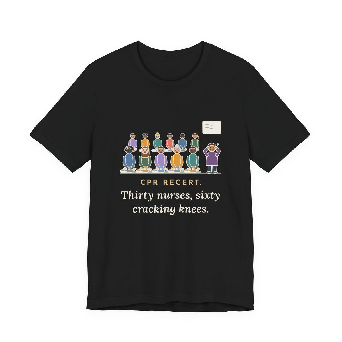CPR Instructor Nurse T-Shirt - CPR Recert, Thirty Nurses, Sixty Cracking Knees