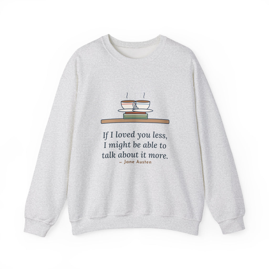 If I Loved You Less Sweatshirt, Love Jane Austen Quote Crewneck with Touching Teacups