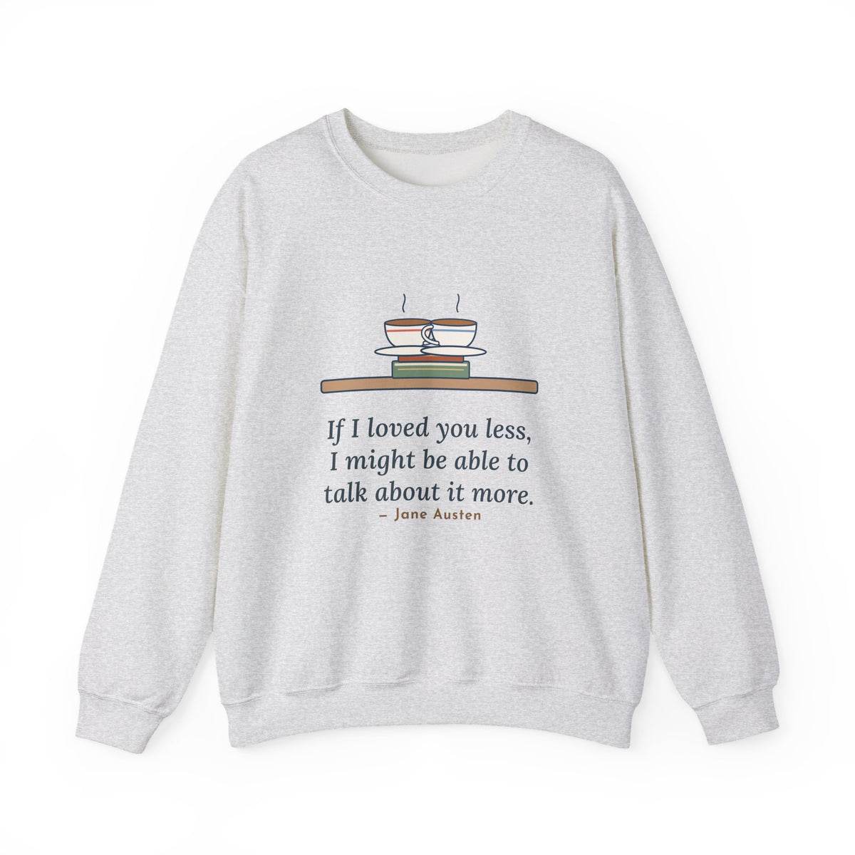 If I Loved You Less Sweatshirt, Love Jane Austen Quote Crewneck with Touching Teacups