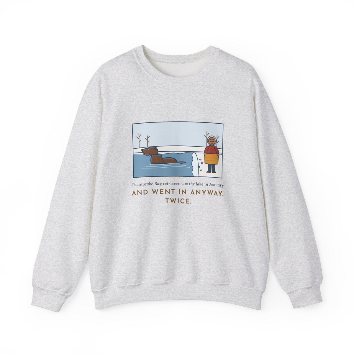 Chesapeake Bay Retriever Sweatshirt, Saw the Lake in January and Went In Anyway, Twice, Funny Winter Lake Crewneck