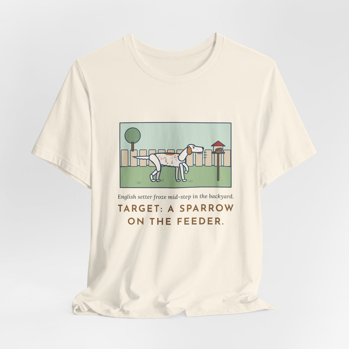 Funny English Setter T-Shirt, Froze Mid-Step in the Backyard, Target Was a Sparrow on the Feeder, Backyard Feeder Tee
