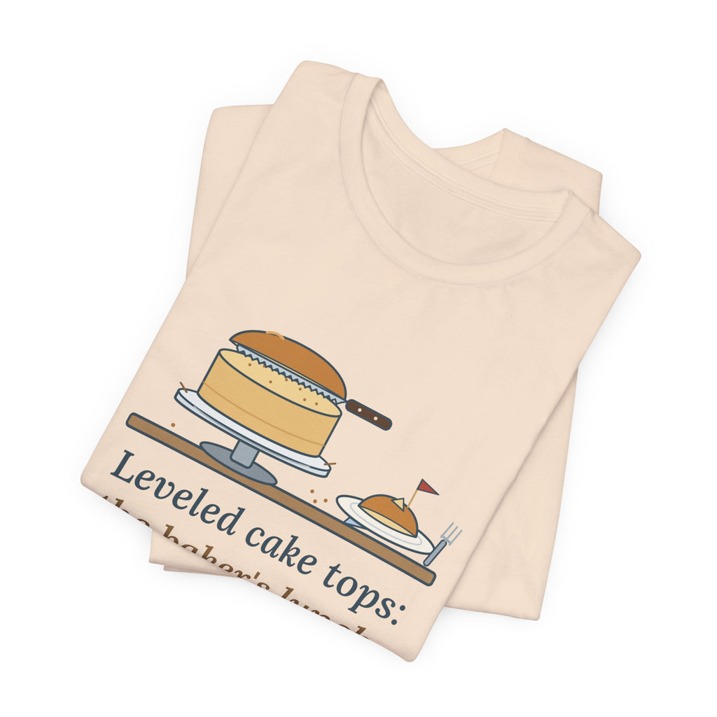 Cake Baker T-Shirt - Leveled Cake Tops: The Baker's Lunch Funny Cake Decorator Tee