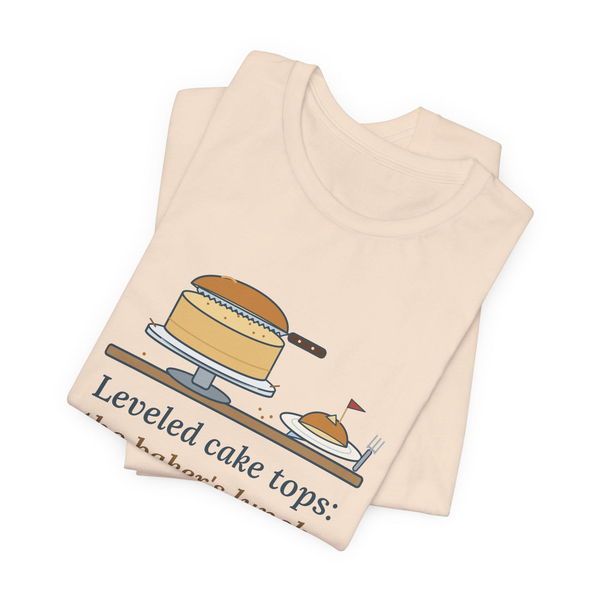 Cake Baker T-Shirt - Leveled Cake Tops: The Baker's Lunch Funny Cake Decorator Tee