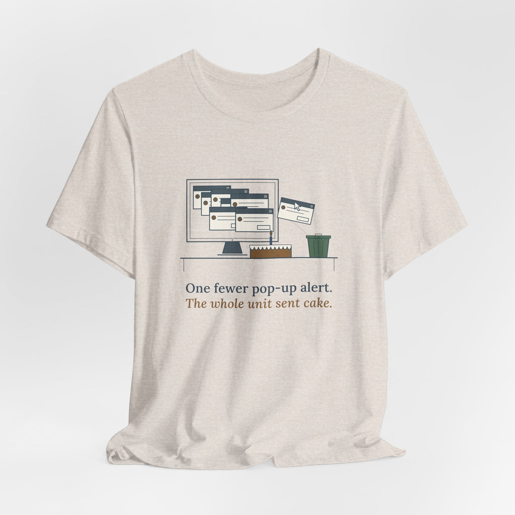 Nursing Informatics T-Shirt - One Fewer Pop-Up Alert. The Whole Unit Sent Cake.