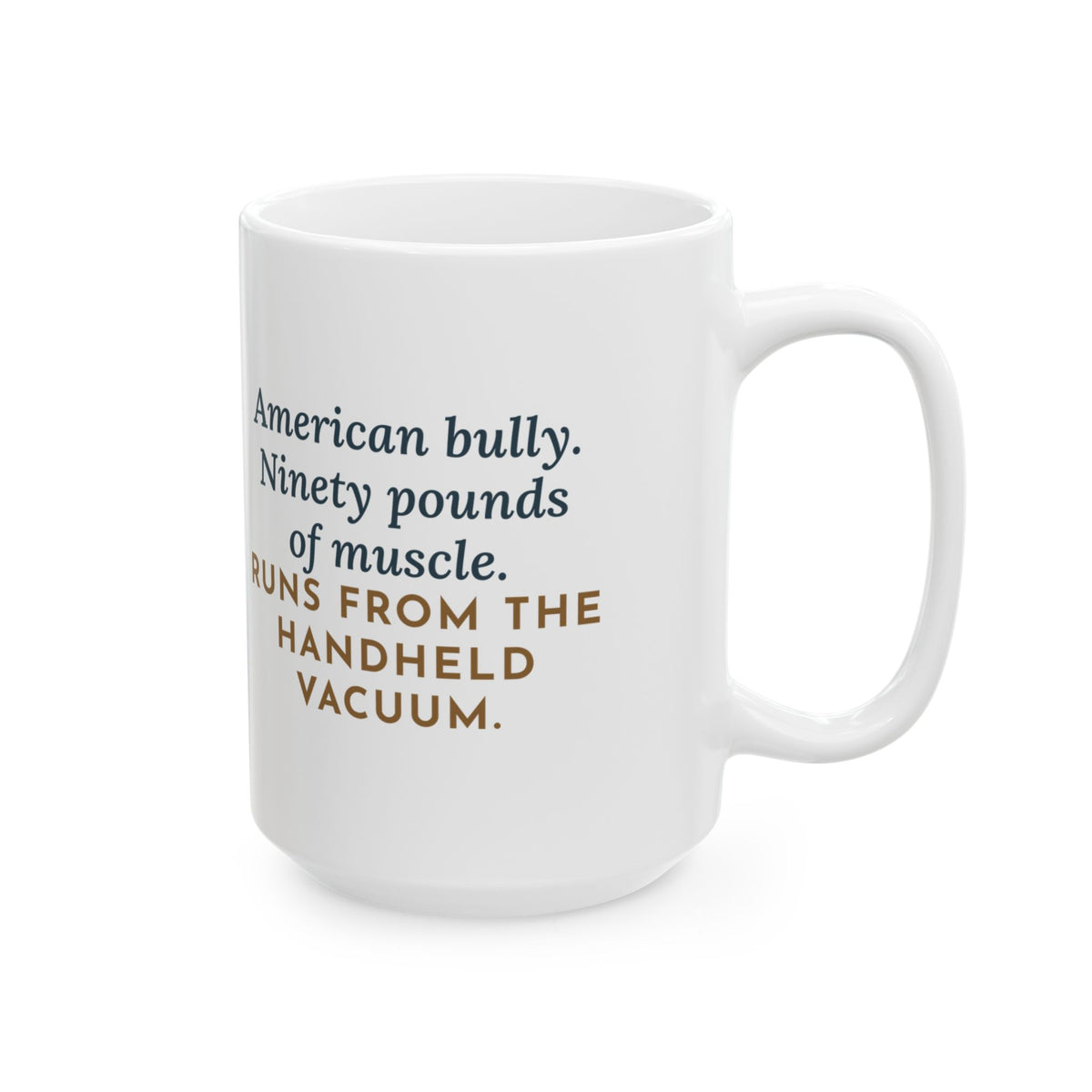 Ninety Pounds of Muscle, Runs from the Handheld Vacuum 15oz Mug, Large Funny American Bully Coffee Mug