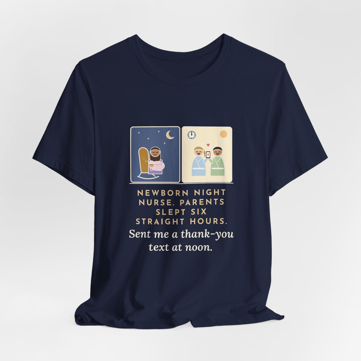 Newborn Night Nurse T-Shirt - Parents Slept Six Straight Hours, Thank-You Text at Noon