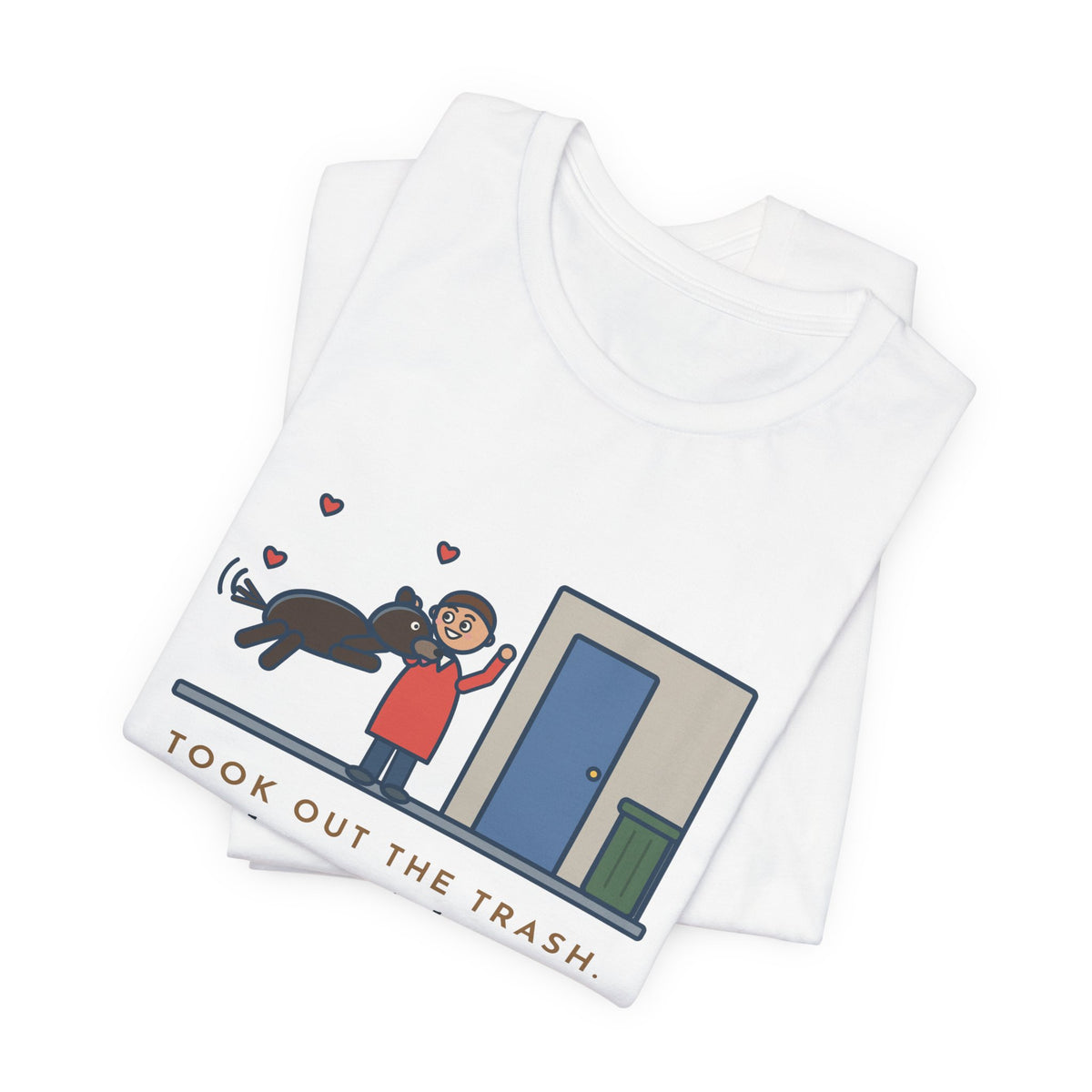 Funny Dog Greeting T-Shirt, Took Out the Trash, The Dog Greeted Me Like I'd Been Gone a Year, Front Door Welcome Tee