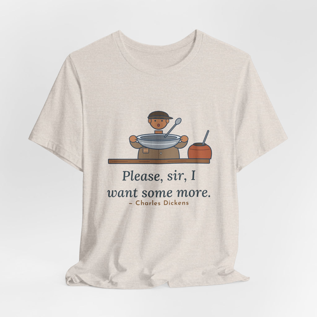 Dickens Quote T-Shirt, Please, Sir, I Want Some More, Humor Empty Bowl Tee