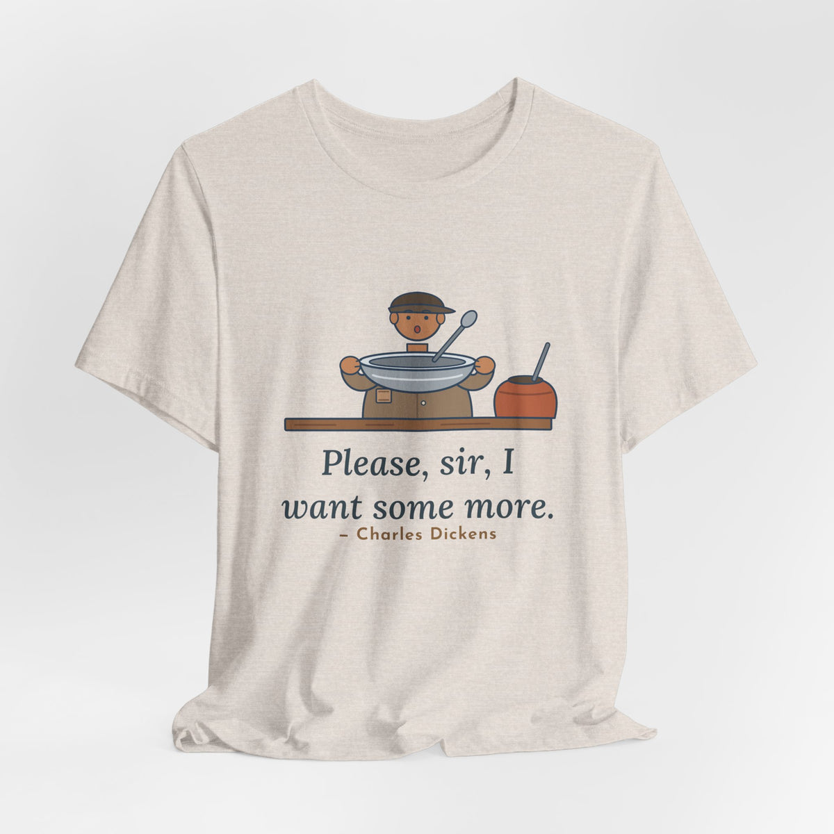 Dickens Quote T-Shirt, Please, Sir, I Want Some More, Humor Empty Bowl Tee