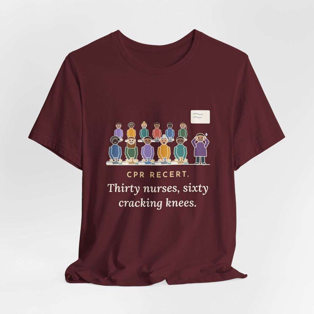 CPR Instructor Nurse T-Shirt - CPR Recert, Thirty Nurses, Sixty Cracking Knees