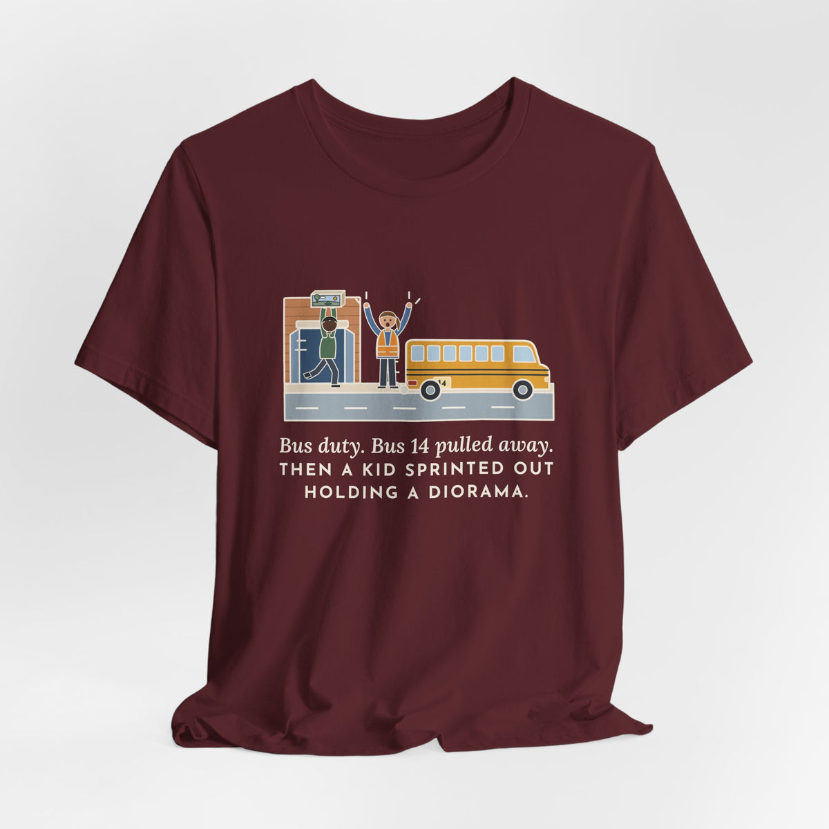 Bus Duty Teacher T-Shirt - Bus 14 Pulled Away, Then a Kid Sprinted Out With a Diorama