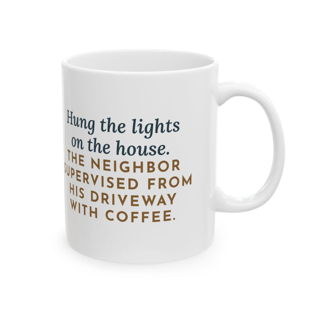 Christmas Lights Mug, Hung Them on the House, The Neighbor Supervised from His Driveway with Coffee, Funny Coffee Mug 11oz