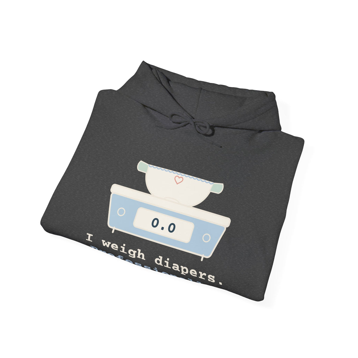 NICU Nurse Hoodie - I Weigh Diapers. Professionally. Funny Neonatal Nurse Hooded Sweatshirt