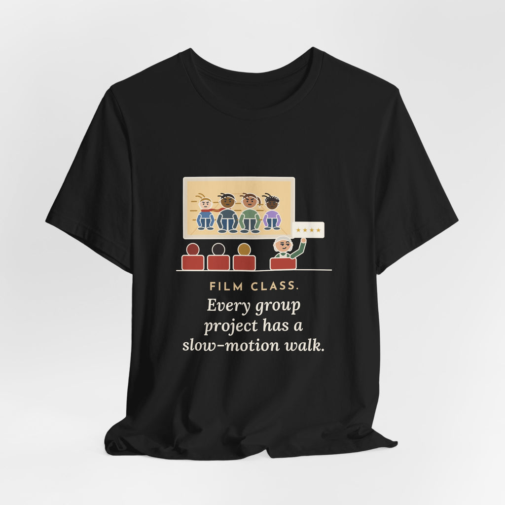 Film Studies Teacher T-Shirt - Every Group Project Has a Slow-Motion Walk Funny Film Class Tee
