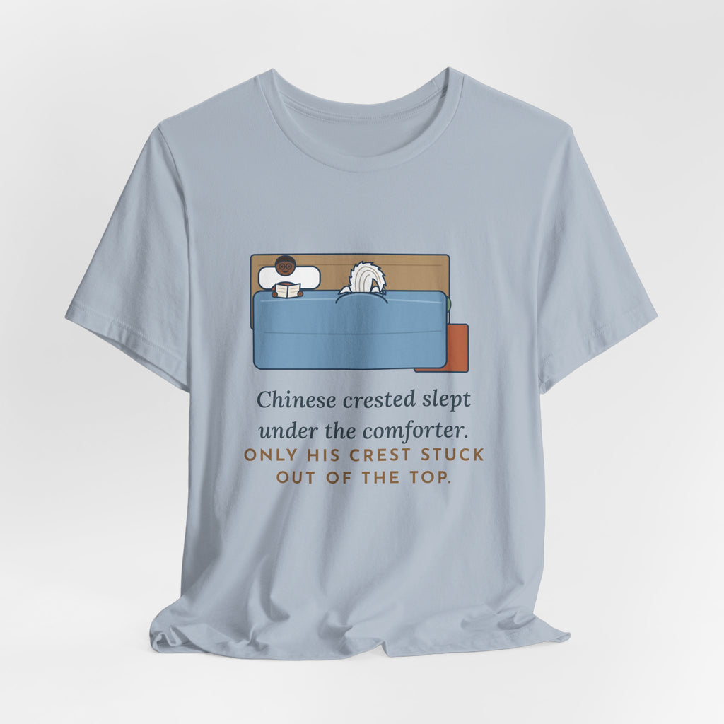 Chinese Crested T-Shirt - Slept Under the Comforter, Only His Crest Stuck Out