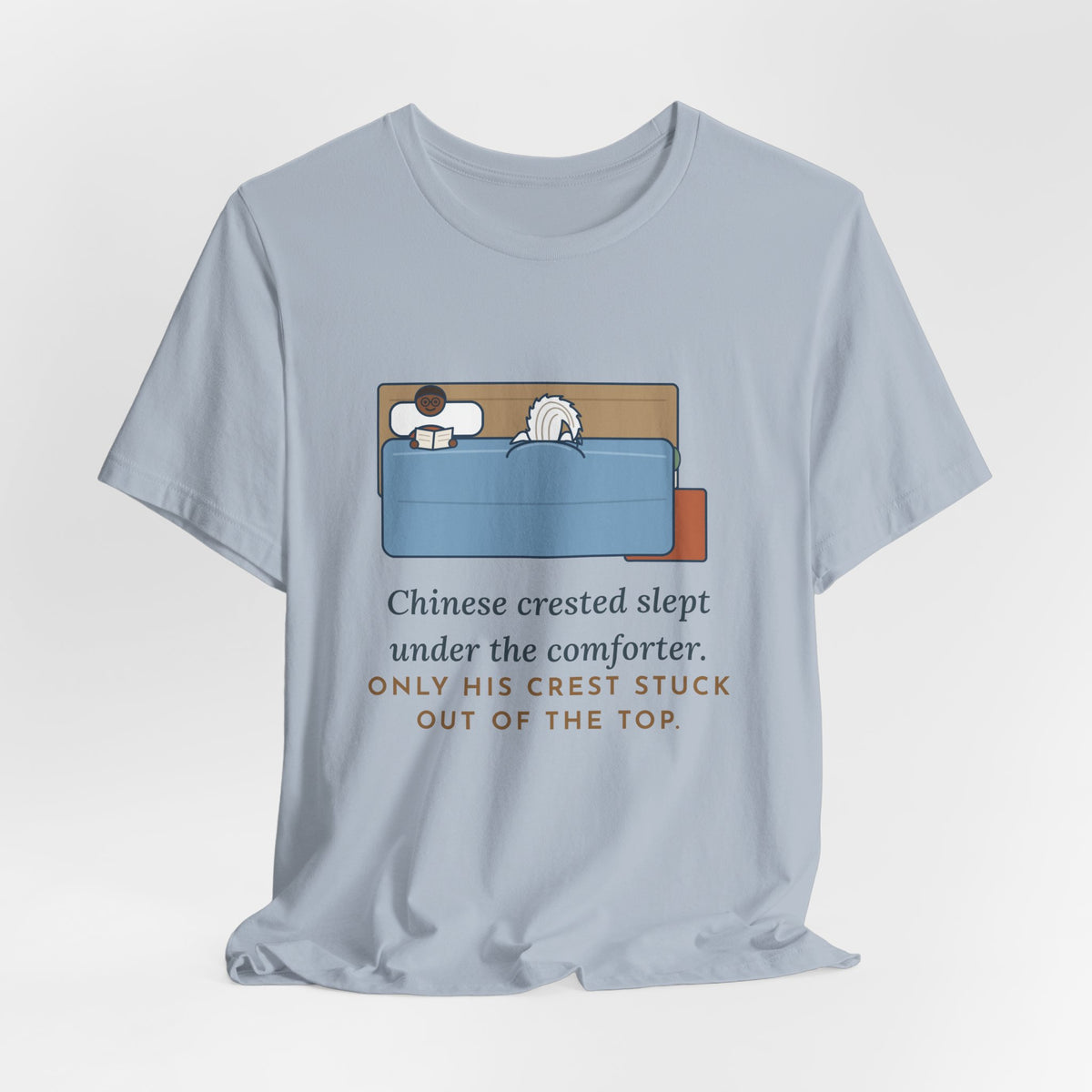 Chinese Crested T-Shirt - Slept Under the Comforter, Only His Crest Stuck Out