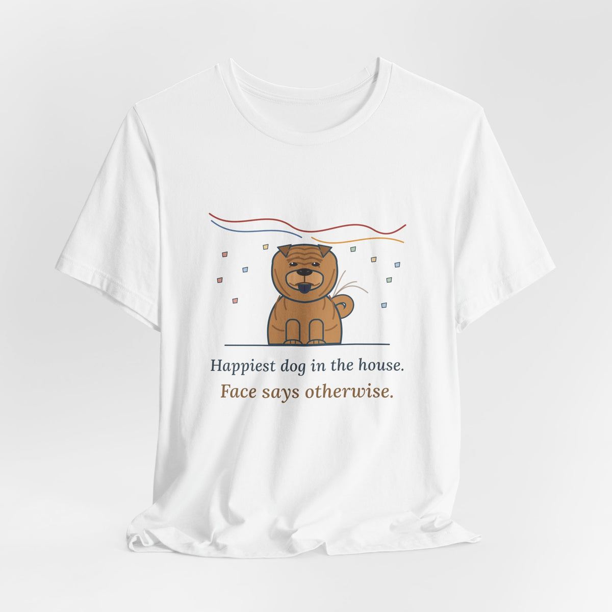 Shar-Pei T-Shirt - Happiest Dog in the House, Face Says Otherwise Funny Wrinkle Dog Tee