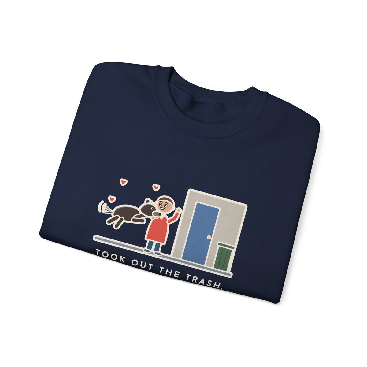 Dog Greeting Sweatshirt, Took Out the Trash, The Dog Greeted Me Like I'd Been Gone a Year, Funny Front Door Welcome Crewneck