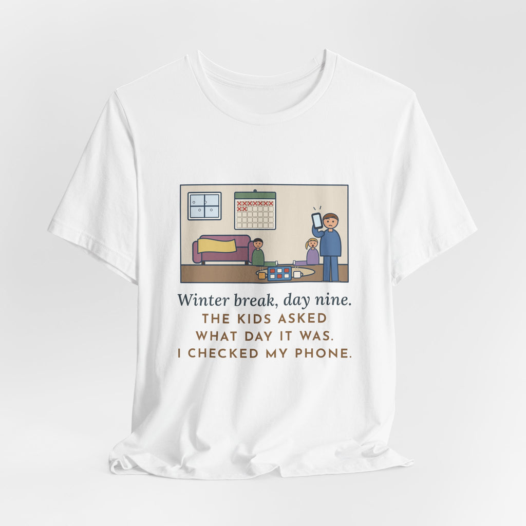 Funny Winter Break T-Shirt, Day Nine, The Kids Asked Which Day It Was, I Checked My Phone, Pajama Living Room Tee