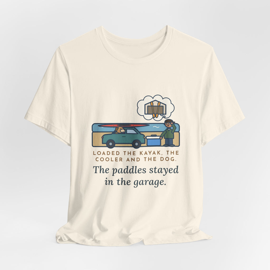 Funny Kayak T-Shirt, Loaded the Kayak, the Cooler and the Dog, Paddles Left Behind Tee
