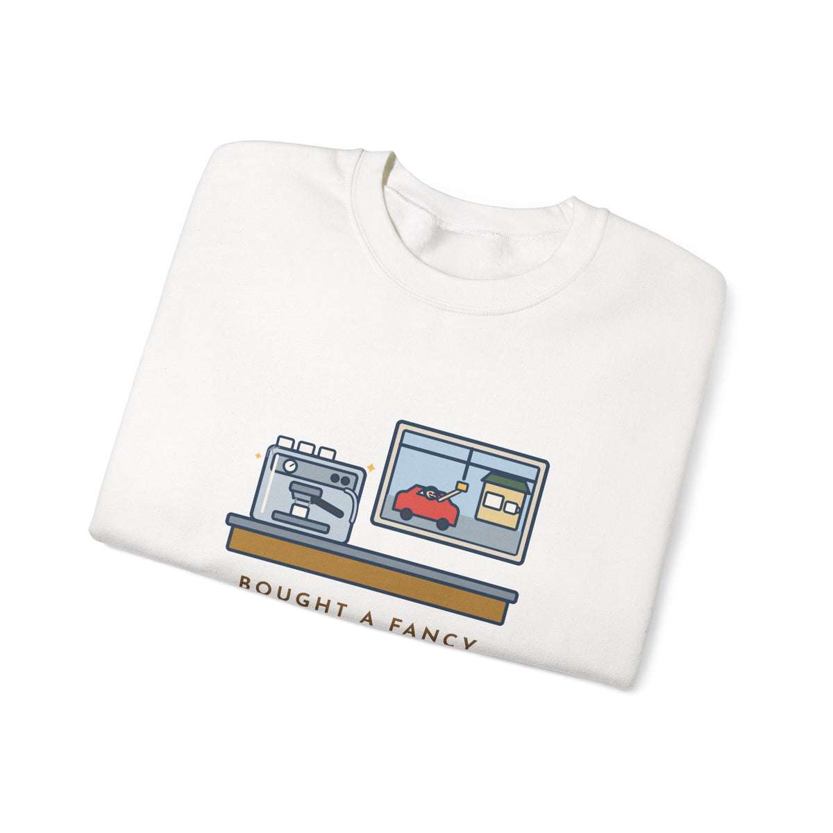 Coffee Sweatshirt, Bought an Espresso Machine, Still Stop for Coffee on the Way to Work, Funny Drive-Through Crewneck